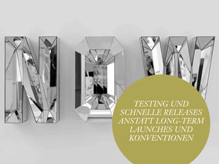 Sandra Nina Eisele   I   Agile Branding




   TESTING UND
SCHNELLE RELEASES
ANSTATT LONG-TERM
  LAUNCHES UND
  KONVENTIONEN
 