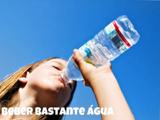 beber bastante água
 