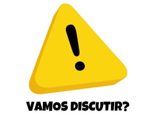 VAMOS DISCUTIR?
 