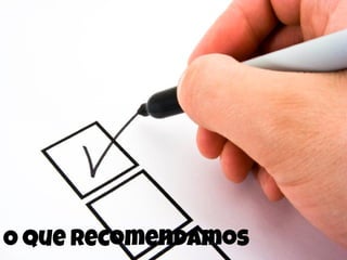 O que recomendamos
 