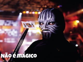 Não é mágico
 