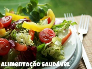 Alimentação saudável
 