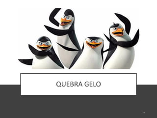 QUEBRA GELO
 