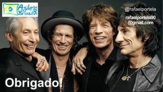 Obrigado!
@rafaelportela
rafaelportela90
@gmail.com
 