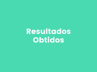 Resultados
Obtidos
 