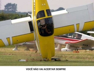 VOCÊ NÃO VAI ACERTAR SEMPRE 