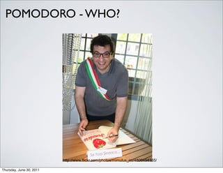 POMODORO - WHO?




                          http://www.flickr.com/photos/mimulus_co/4809494165/

Thursday, June 30, 2011
 