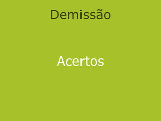 Acertos
Demissão
 