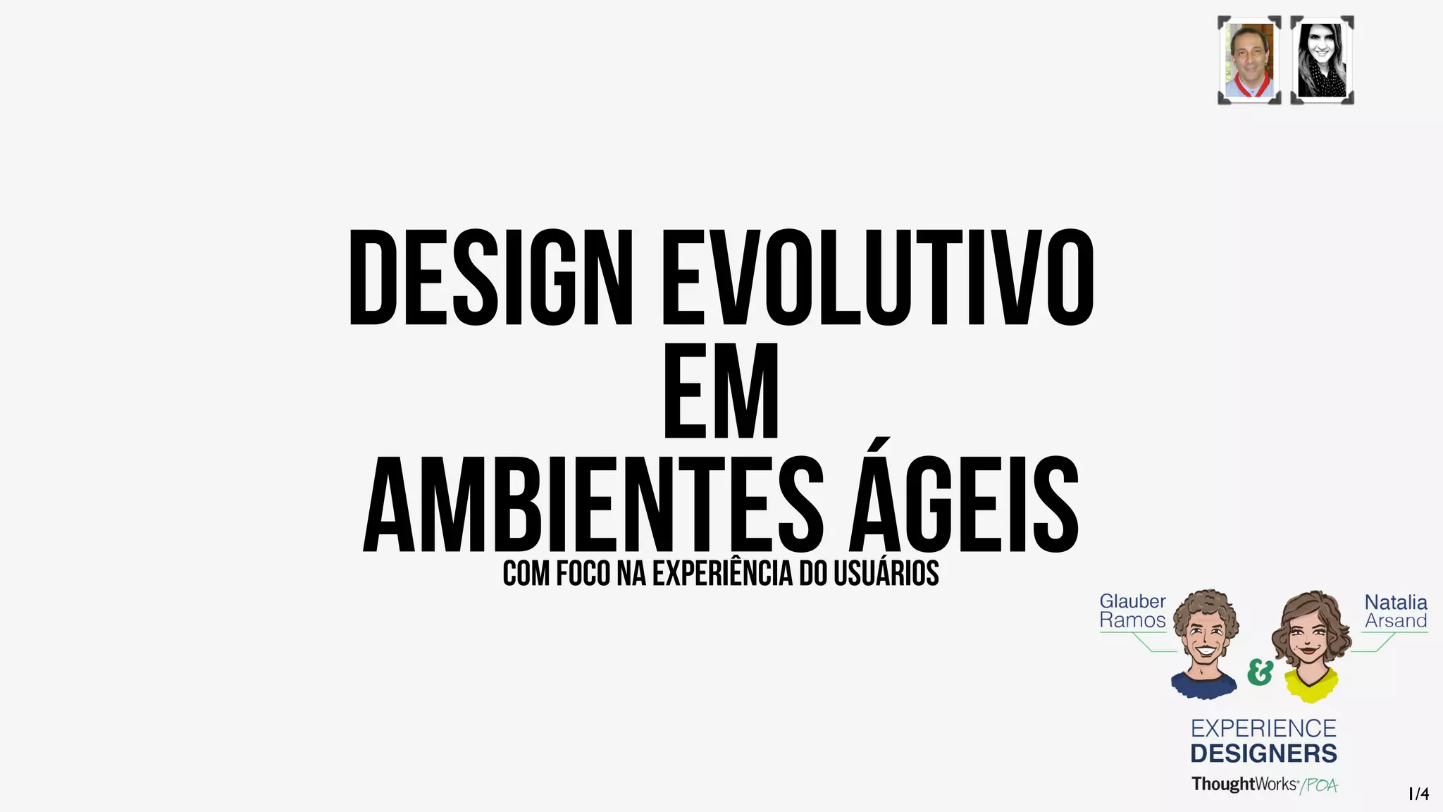 Design Evolutivo
em
AmbIEntes Ágeiscom foco na Experiência do Usuários
1/4
 