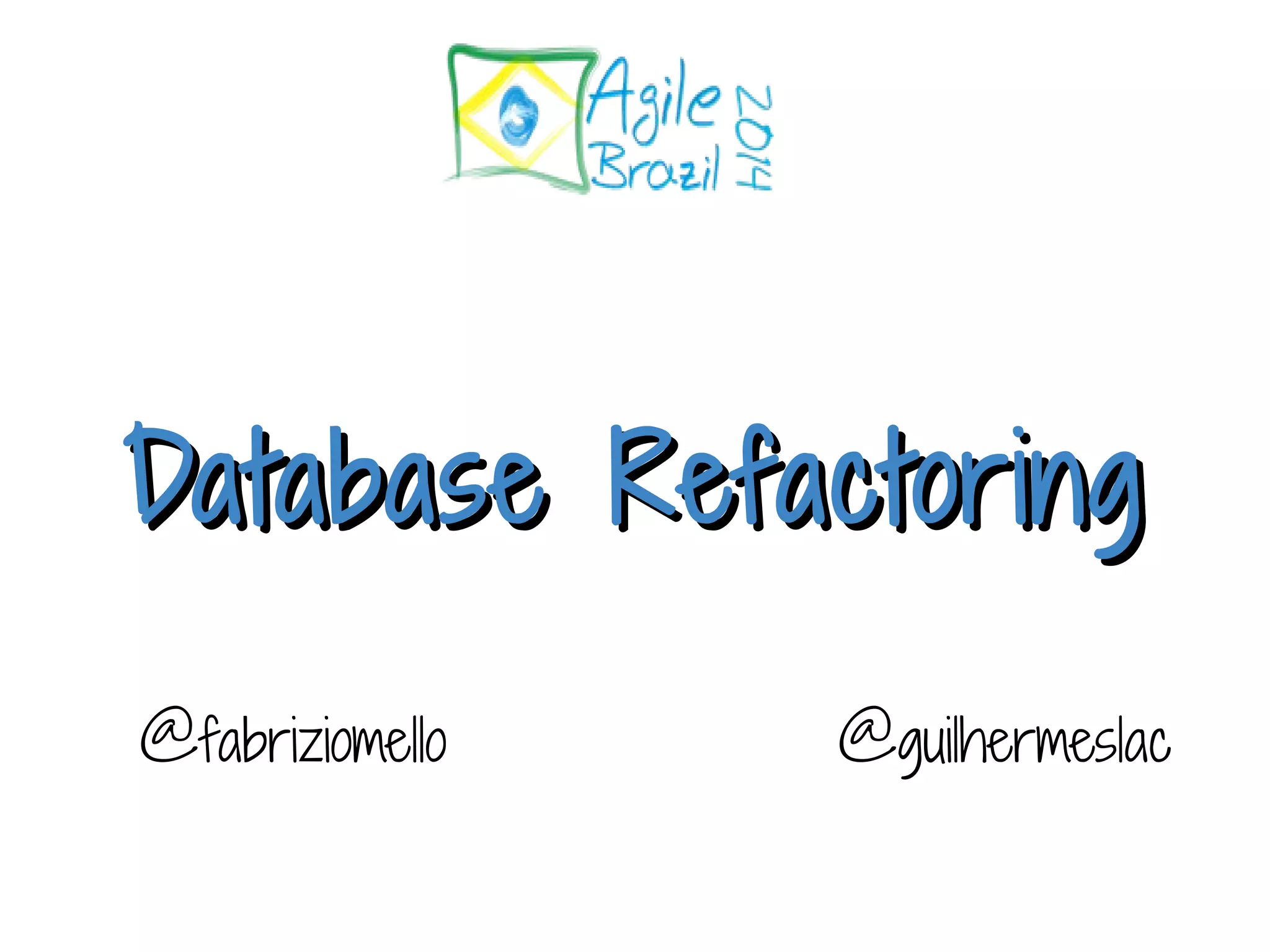 DDaattaabbaassee RReeffaaccttoorriinngg @fabriziomello @guilhermeslac 