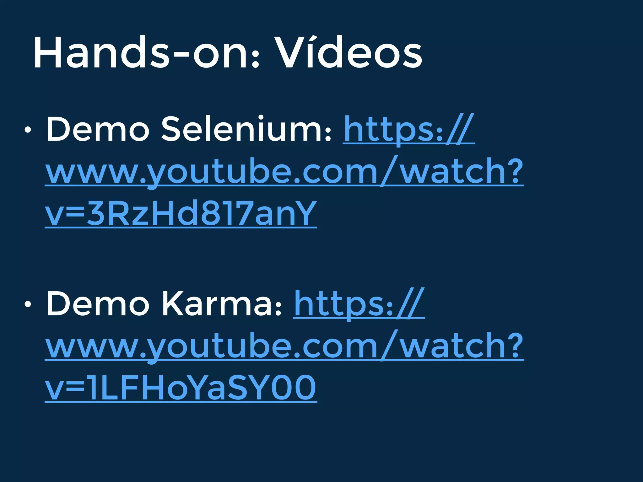 Hands-on: Vídeos
• Demo Selenium: https://
www.youtube.com/watch?
v=3RzHd817anY
• Demo Karma: https://
www.youtube.com/watch?
v=1LFHoYaSY00
 