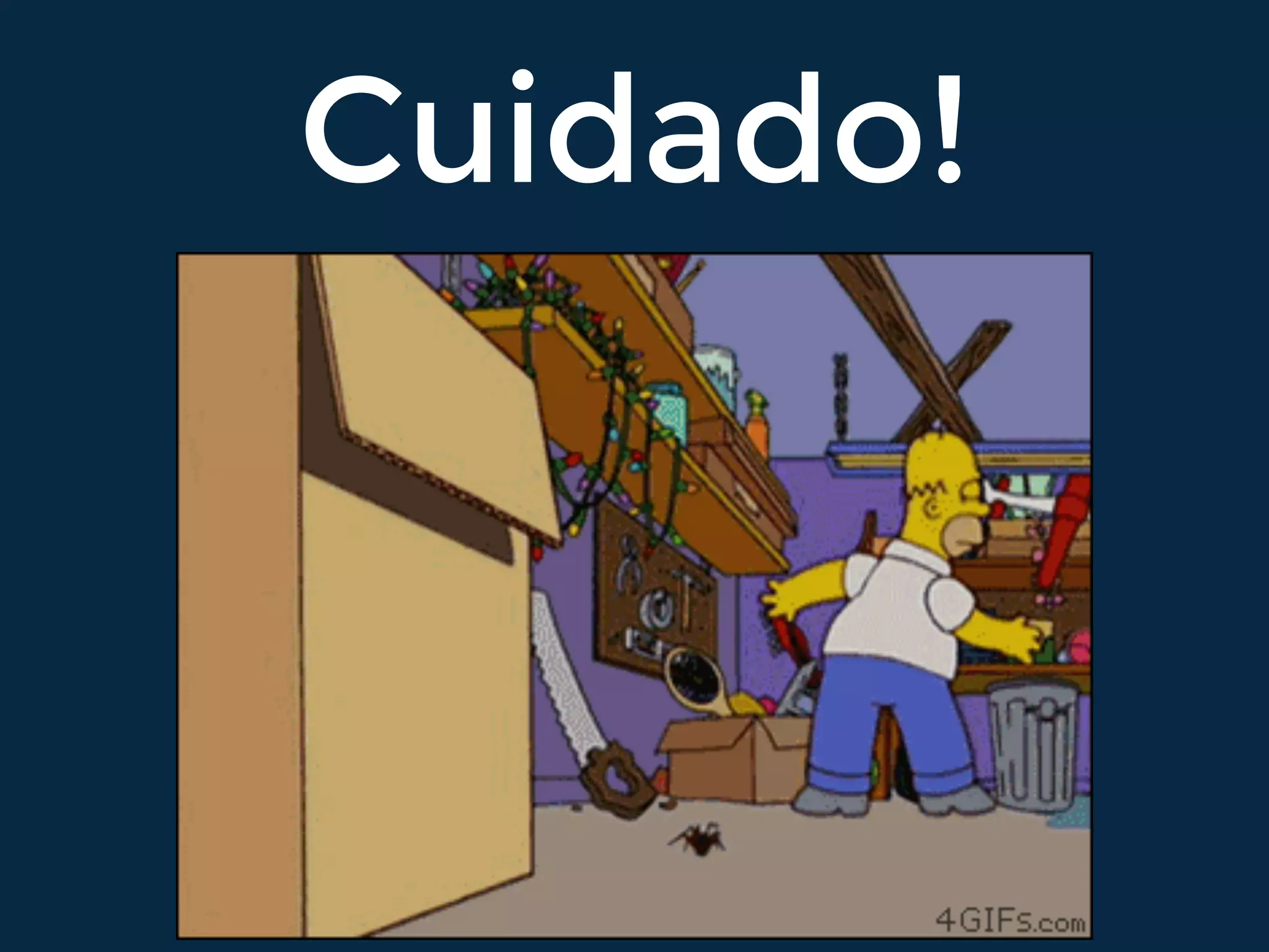Cuidado!
 