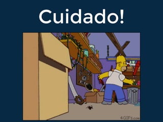 Cuidado!
 