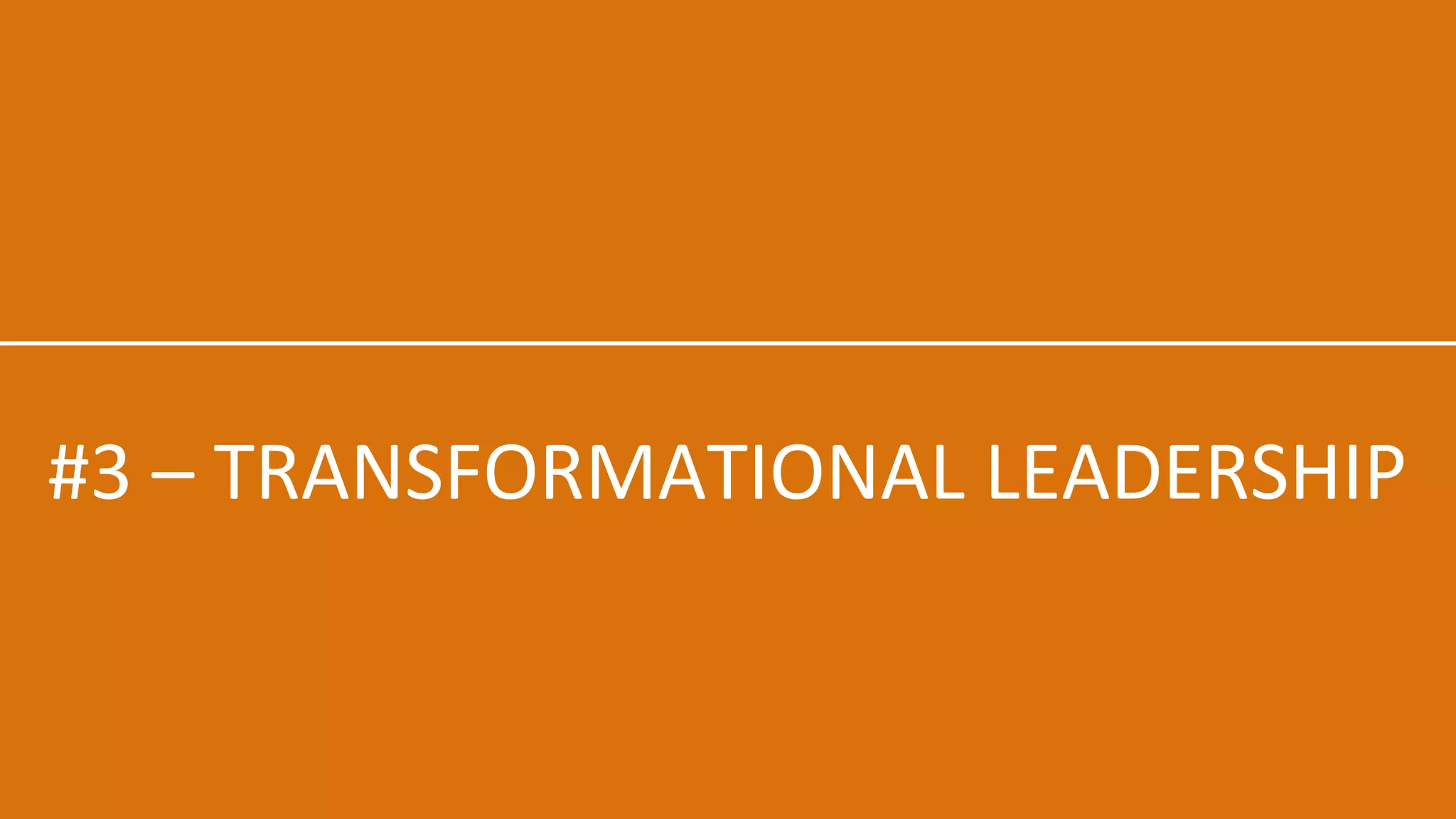 #3 – TRANSFORMATIONAL LEADERSHIP
 