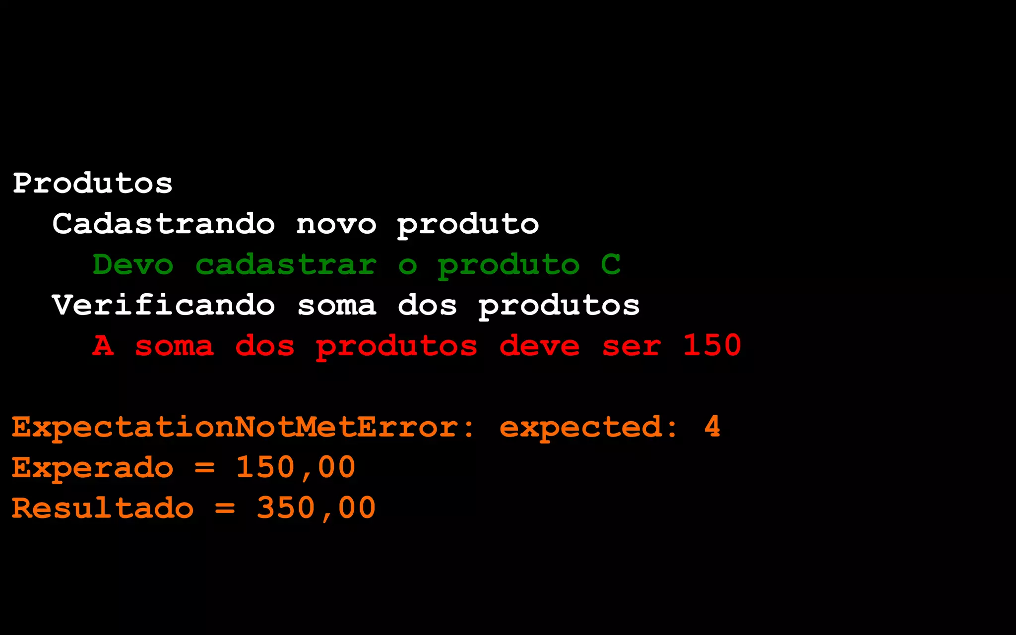 Produtos
  Cadastrando novo produto
    Devo cadastrar o produto C
  Verificando soma dos produtos
    A soma dos produtos deve ser 150

ExpectationNotMetError: expected: 4
Experado = 150,00
Resultado = 350,00
 