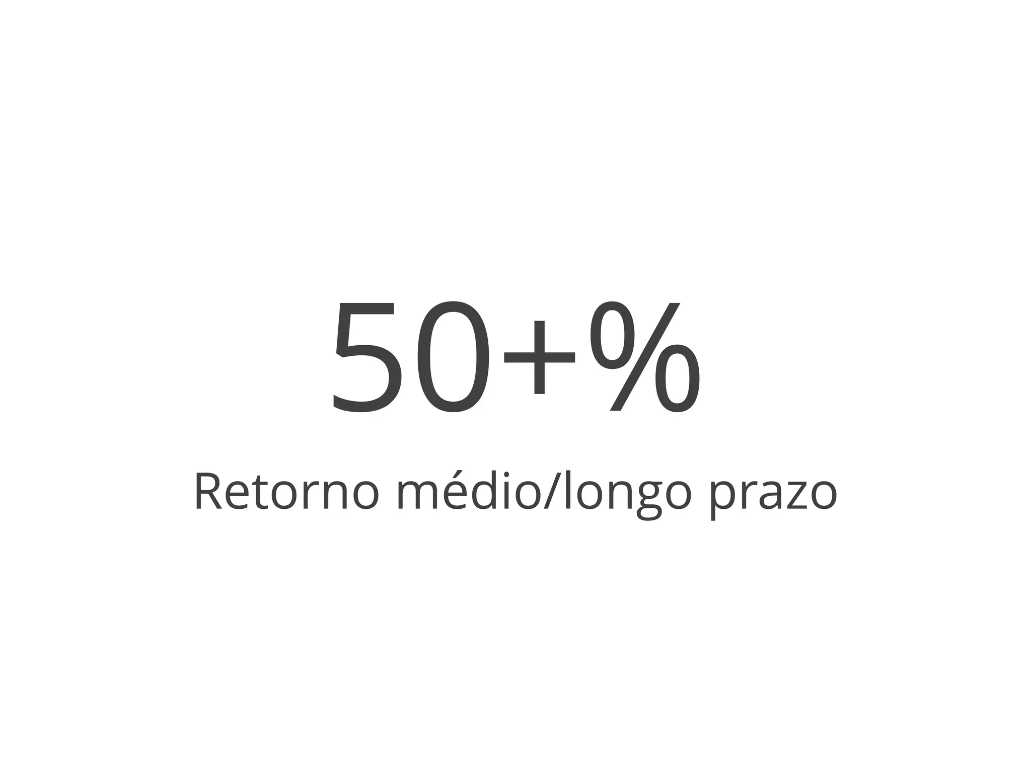 50+% 
Retorno médio/longo prazo 
 
