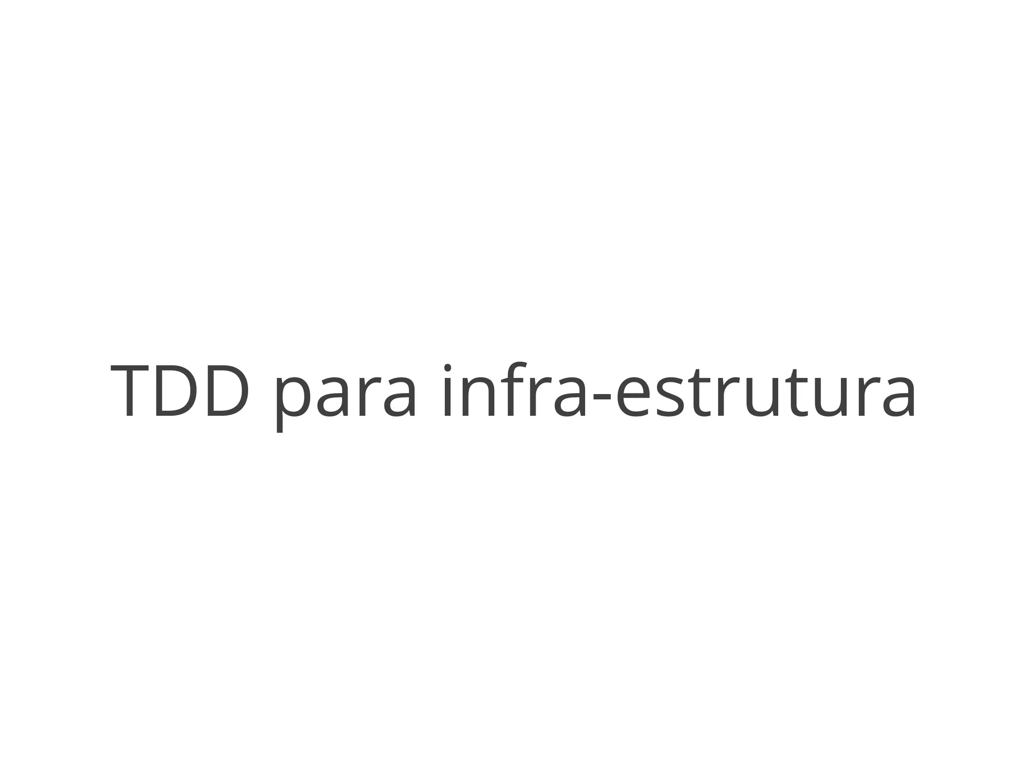 TDD para infra-estrutura 
 