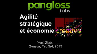 Agilité
stratégique
et économie
Yves Zieba
Geneva, Feb 3rd, 2015
 