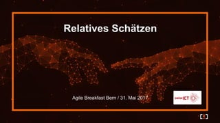 Relatives Schätzen
Agile Breakfast Bern / 31. Mai 2017
 