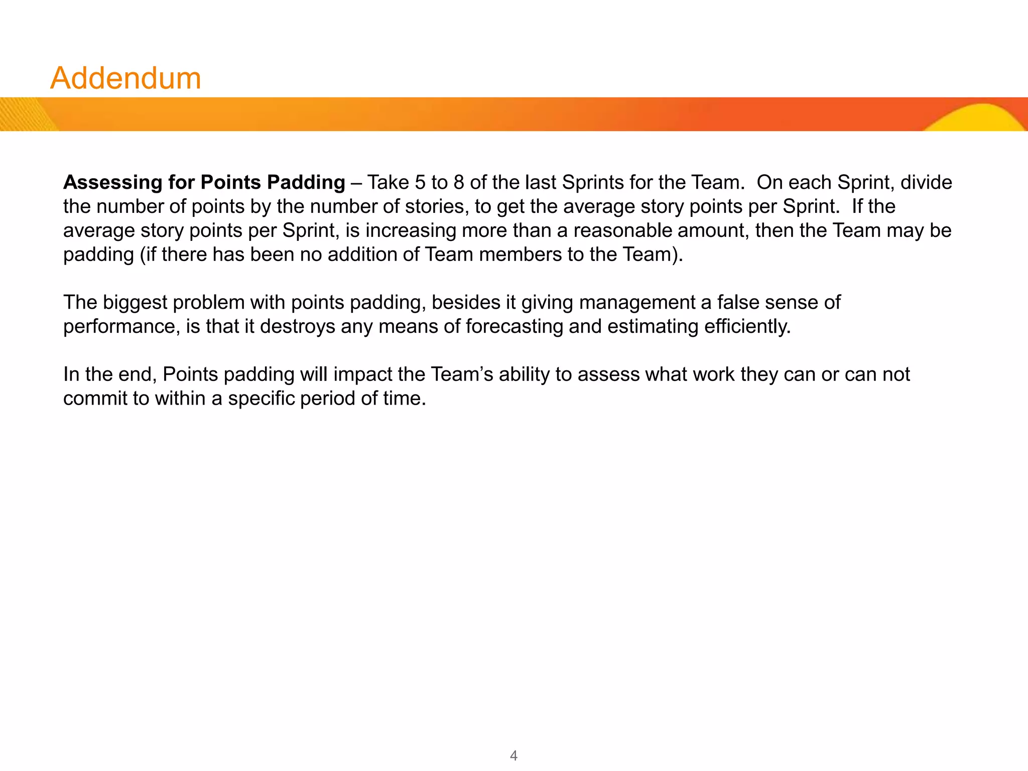 4
Formulas
Forecasts:
Work Not Done in Points (ND)
Incomplete Story Count (IC)
Estimated Story Point (EP)
Team Velocity (TV)
Cumulative Completed Story Points (CP) Note: Avg. of Last 3 Sprints
Cumulative Completed Story Count (CC) Note: Avg. of Last 3 Sprints
Estimation of Stories without Points
CP ÷CC = Estimated Incomplete Points Per Story (ES)
Estimation of Incomplete Backlog Work
(ND * IC) ÷TV = Number of Sprints to Complete (NC)
Estimation of Incomplete Backlog Work without Points
(ES * IC) ÷TV = Number of Sprints to Complete (NC)
 