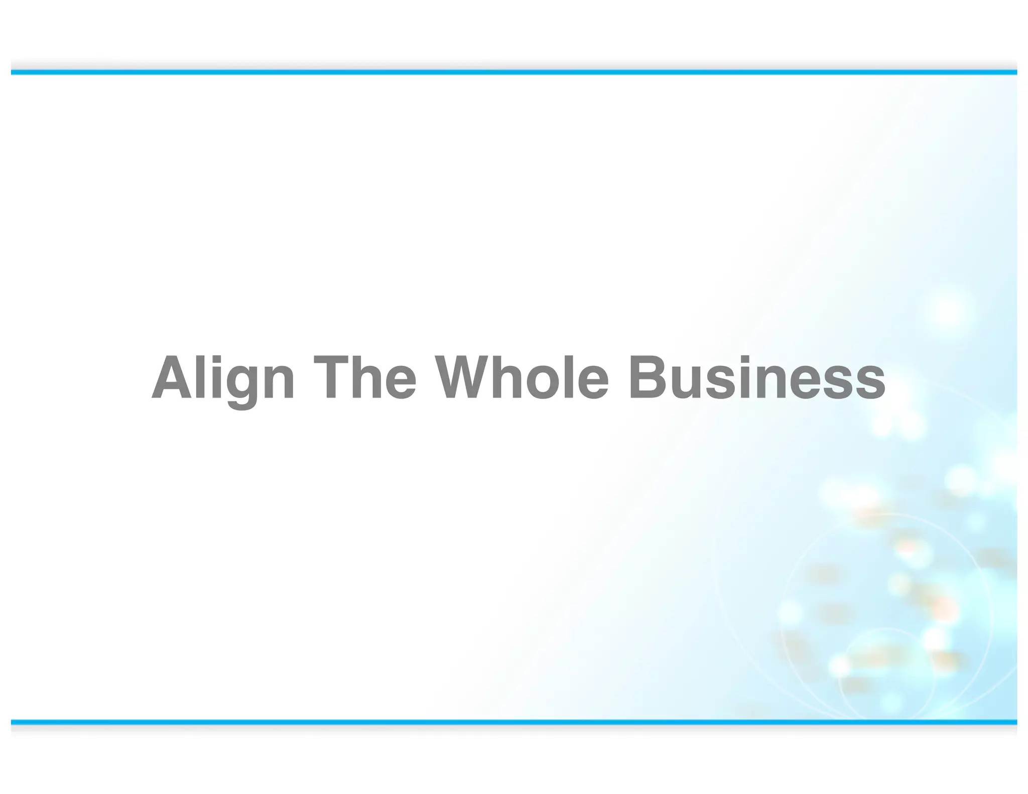 Align The Whole Business!

www.rallydev.com!

©2013!

 