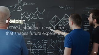 a smart, strategic, design firm
that shapes future experiences
