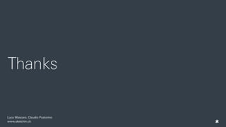 Thanks
Luca Mascaro, Claudio Pustorino
www.sketchin.ch