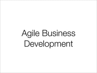 Agile Business
Development
 