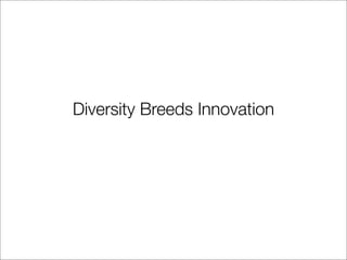 Diversity Breeds Innovation
 