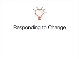 Responding to Change
 