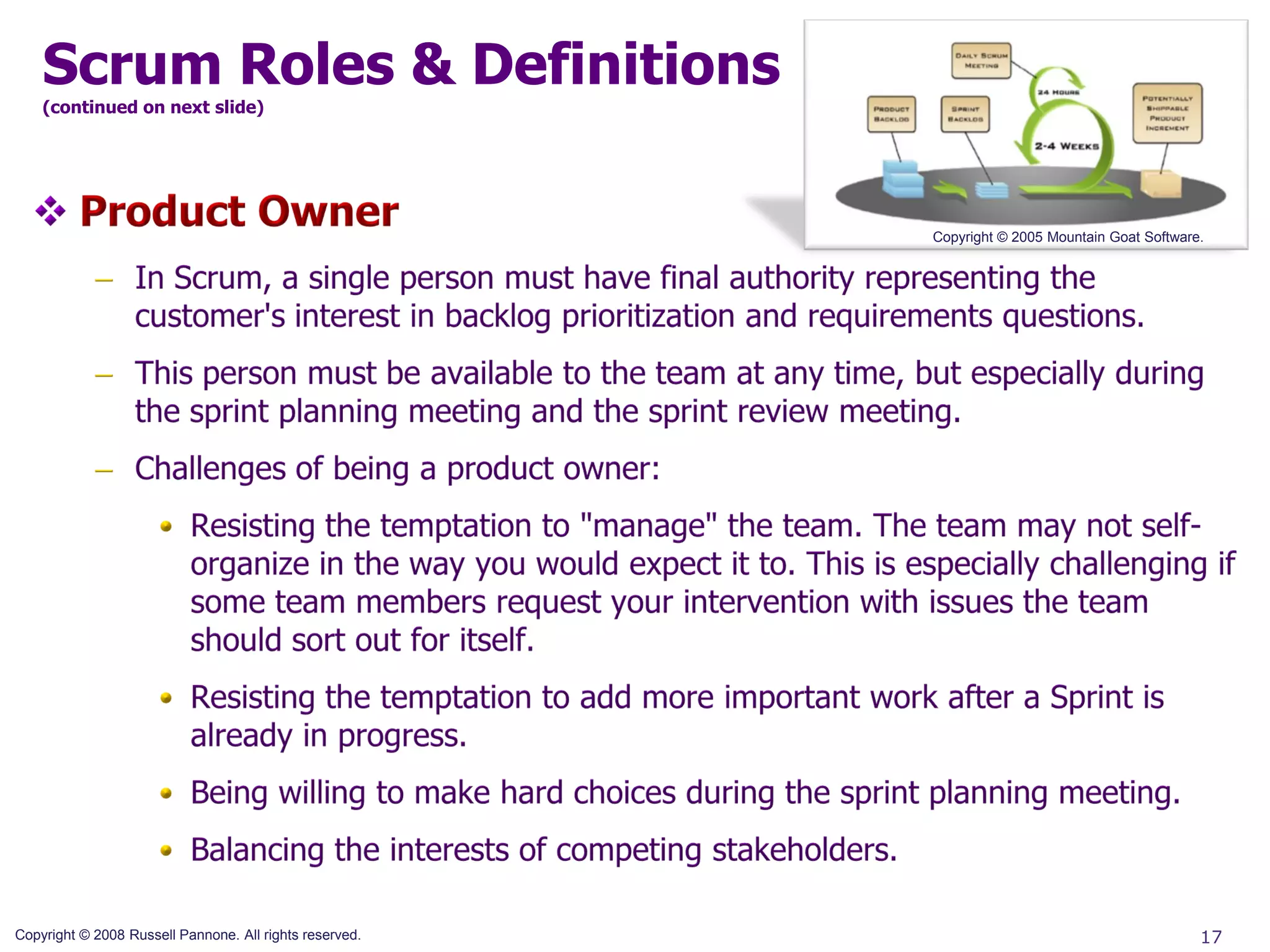Scrum Roles & Definitions
    (continued on next slide)




                                                         Copyright © 2005 Mountain Goat Software.




Copyright © 2008 Russell Pannone. All rights reserved.                                          17
 