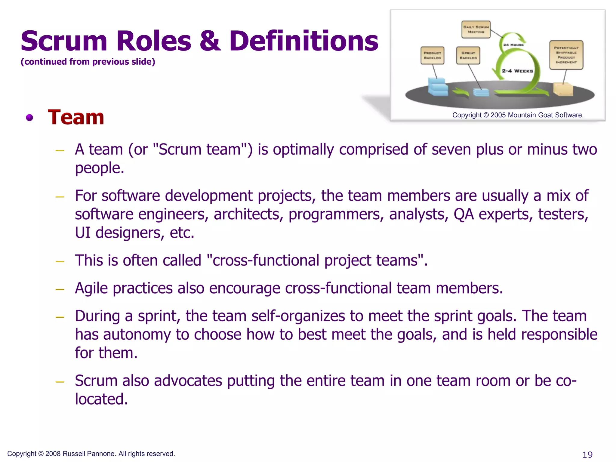 Scrum Roles & Definitions
    (continued from previous slide)




                                                         Copyright © 2005 Mountain Goat Software.




Copyright © 2008 Russell Pannone. All rights reserved.                                          19
 