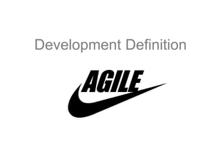 Development Definition
AGILE
 