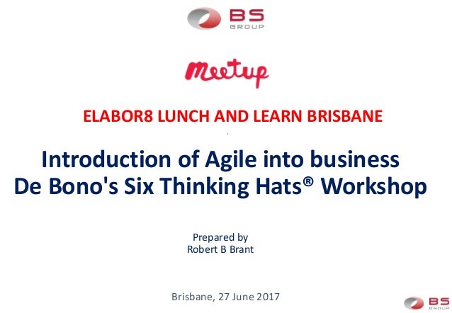 Introduction Of Agile Into Business De Bonos Six Thinking Hats Workshop Prepared By Robert B Introduction Of Agile Into Business De Bonos Six Thinking Hats Workshop Prepared By Robert B