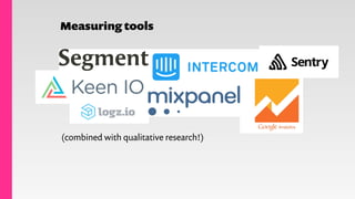 Measuring tools
(combined with qualitative research!)
 