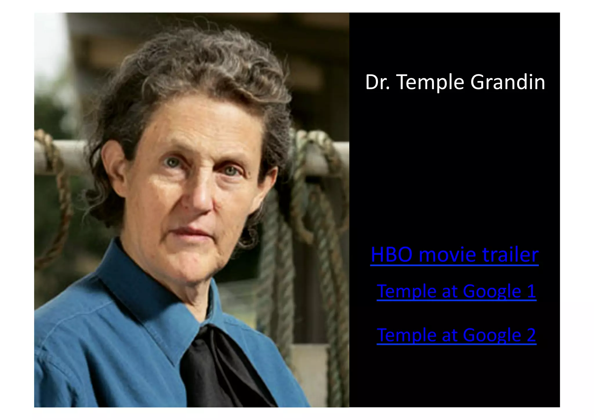 Dr. 
Temple 
Grandin 
HBO 
movie 
trailer 
Temple 
at 
Google 
1 
Temple 
at 
Google 
2 
 