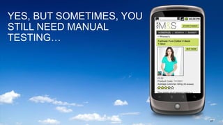 27
YES, BUT SOMETIMES, YOU
STILL NEED MANUAL
TESTING…
 