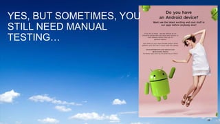 28
YES, BUT SOMETIMES, YOU
STILL NEED MANUAL
TESTING…
 