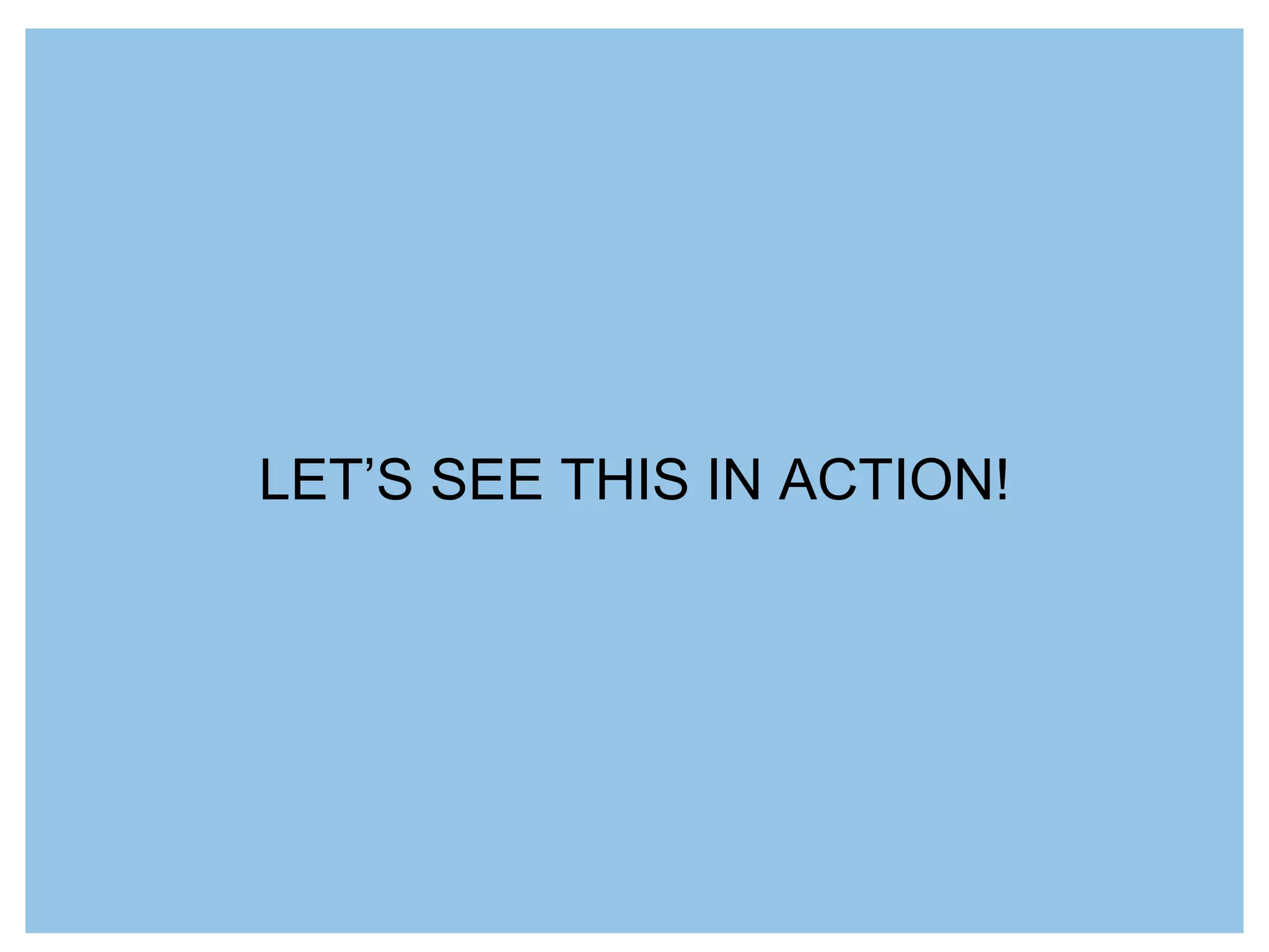 LET’S SEE THIS IN ACTION!
 