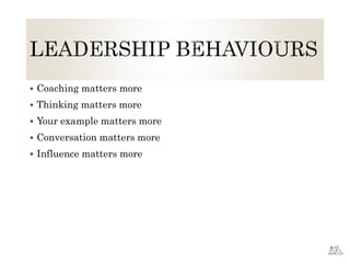  Coaching matters more
 Thinking matters more
 Your example matters more
 Conversation matters more
 Influence matters more
 
