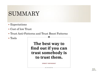  Expectations
 Cost of low Trust
 Trust Anti-Patterns and Trust Boost Patterns
 Tools
 