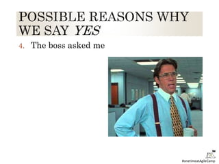 #onetimeatAgileCamp
4. The boss asked me
 