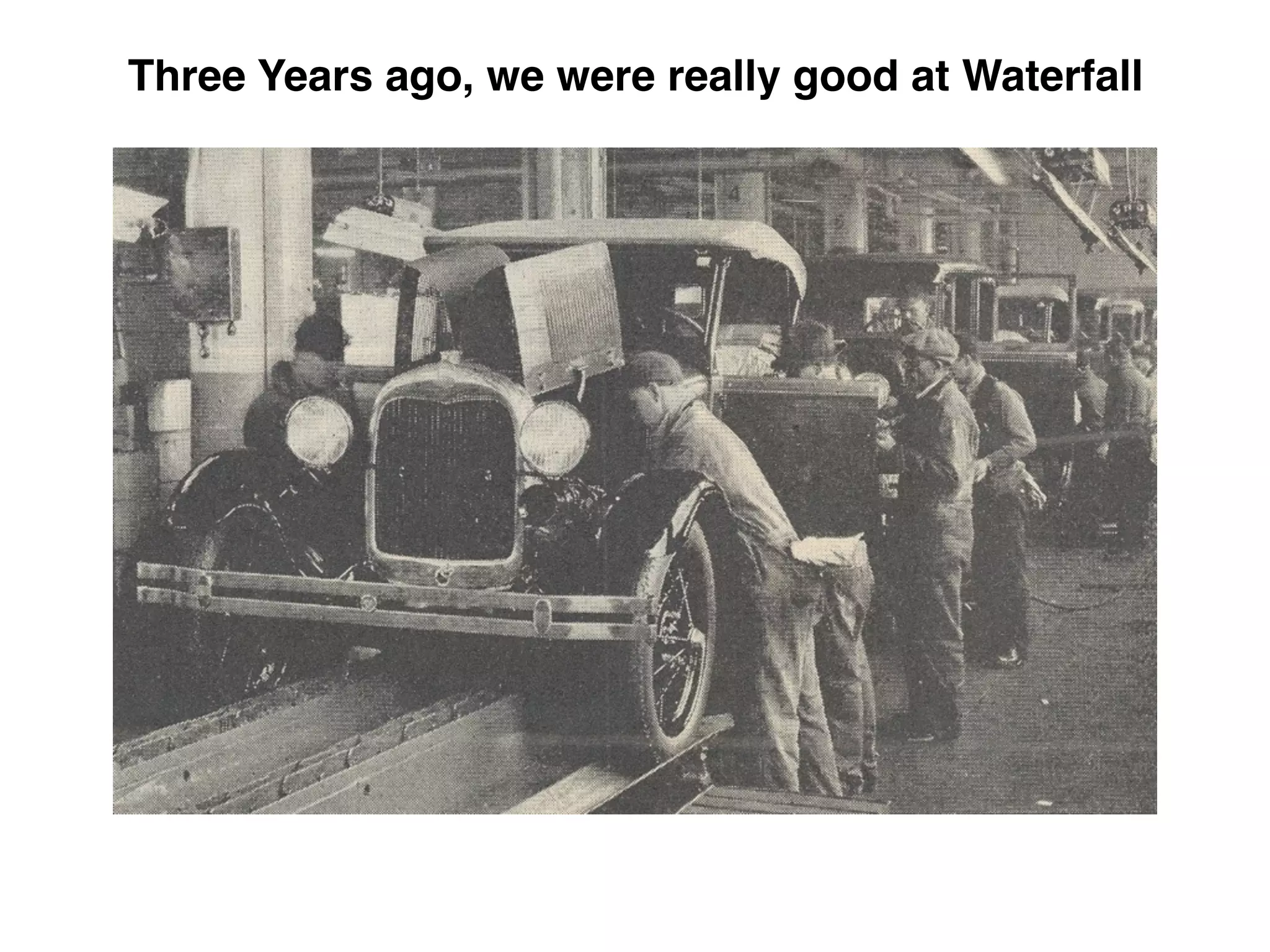 Three Years ago, we were really good at Waterfall
 