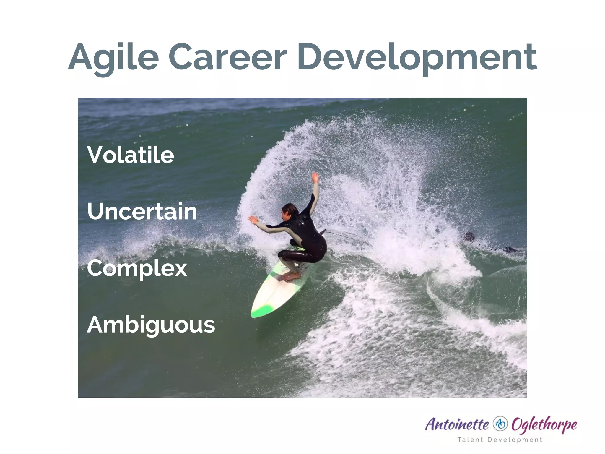 Agile Career Development
Volatile
Uncertain
Complex
Ambiguous
 