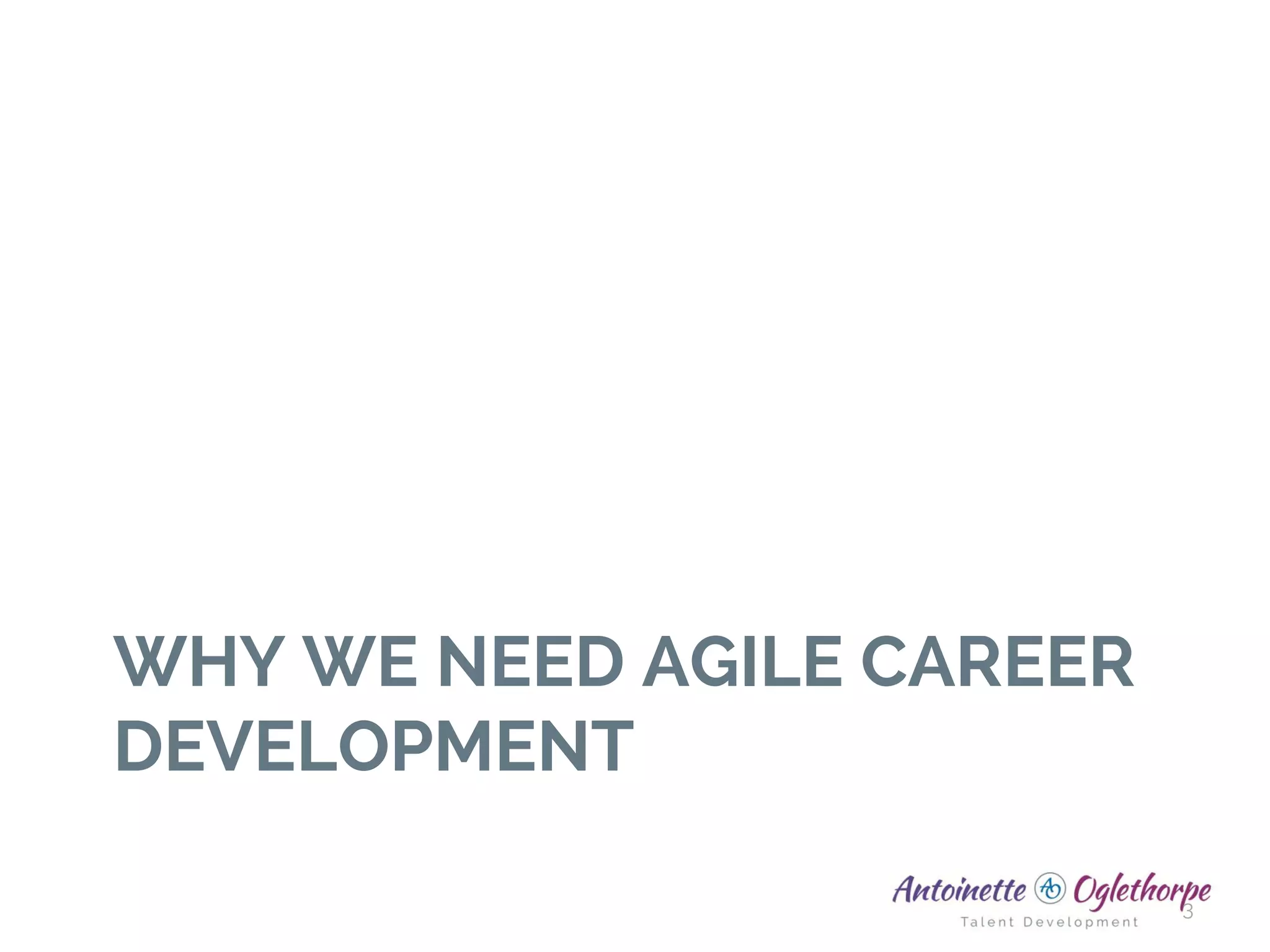 WHY WE NEED AGILE CAREER
DEVELOPMENT
3
 