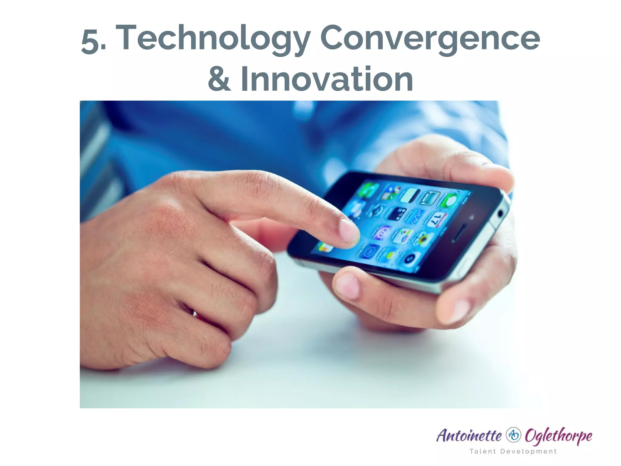 5. Technology Convergence
& Innovation
 
