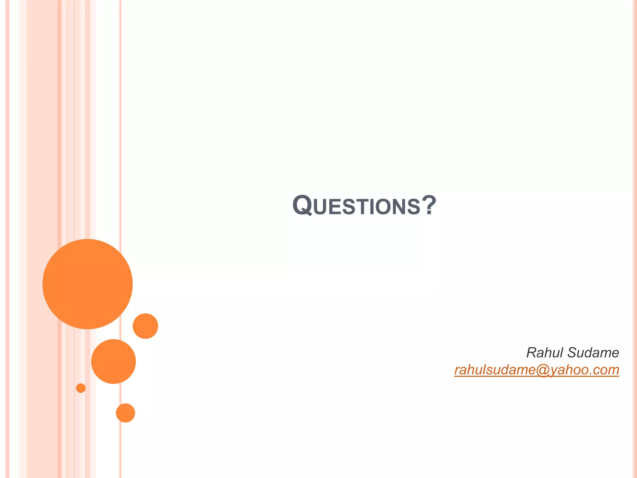 QUESTIONS?
Rahul Sudame
rahulsudame@yahoo.com
 