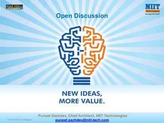 © 2015 NIIT Technologies 13© 2015 NIIT Technologies
Open Discussion
Puneet Sachdev, Chief Architect, NIIT Technologies
puneet.sachdev@niit-tech.com,
 