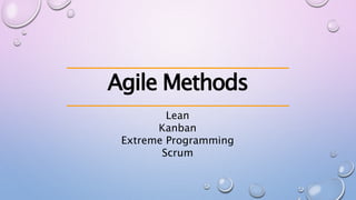Agile Methods
Lean
Kanban
Extreme Programming
Scrum
 