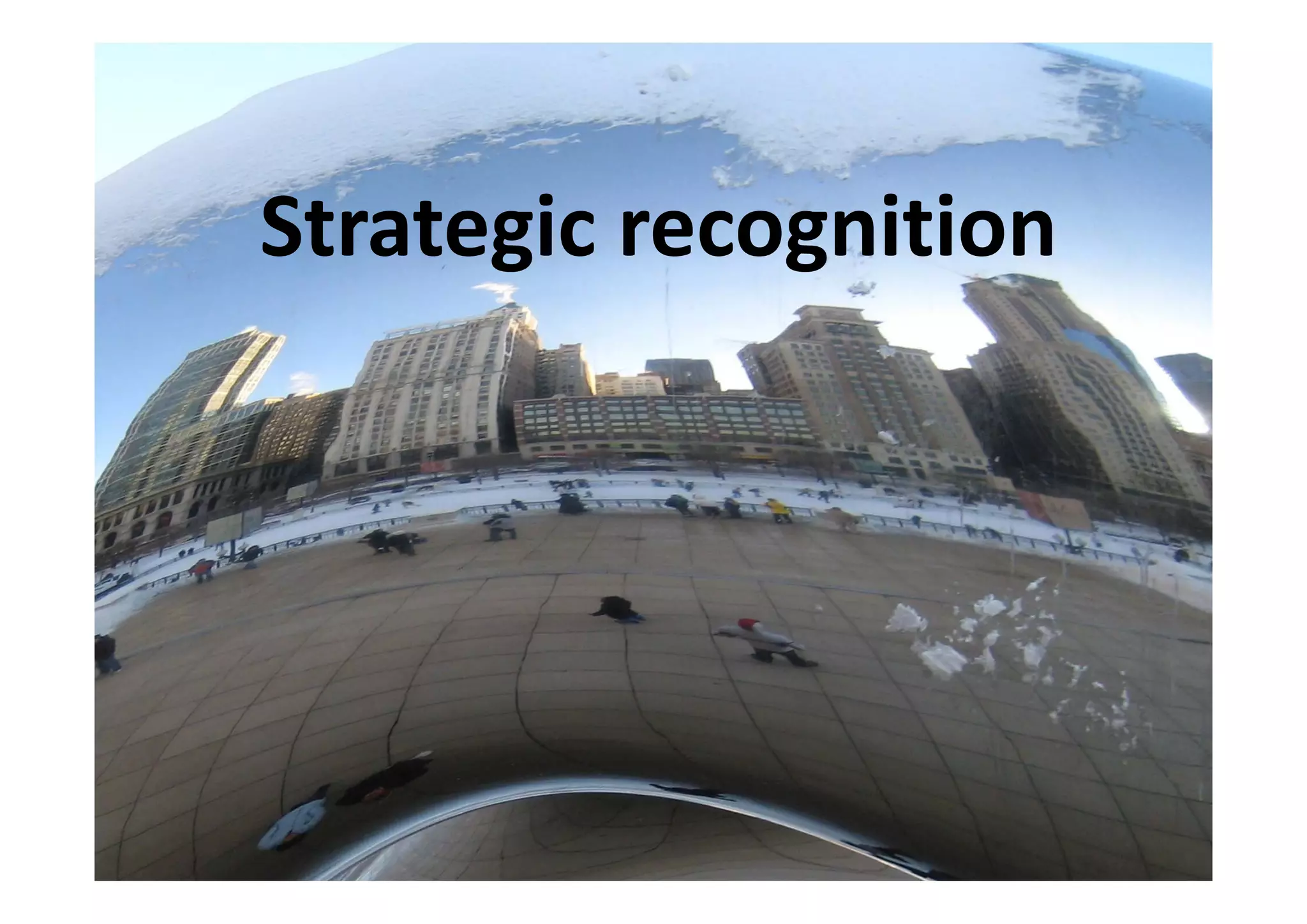 Strategic recognition
Strategic recognition